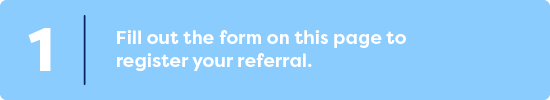 Fill out the form on this page to register your referral